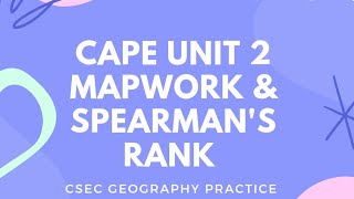 CAPE GEOGRAPHY UNIT 2 Mapwork and Spearmans Rank Question [upl. by Aicnatsnoc768]