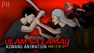 ULAM SA LAMAY Part 2 of 2  Aswang True Story Animation [upl. by Tterrej]