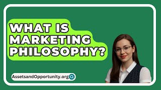 What Is Marketing Philosophy  AssetsandOpportunityorg [upl. by Lemal]