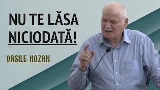 Vasile Hozan  Nu te lăsa niciodată  PREDICĂ 2024 [upl. by Kavanaugh]