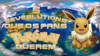 5 Eeveelutions que os Fãs Pokémon Mais Querem [upl. by Enomed]