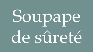 How to Pronounce Soupape de sûreté Safety valve Correctly in French [upl. by Iram]