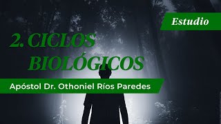 Ciclos Biológicos Apóstol Dr Othoniel Ríos Paredes [upl. by Neffirg123]