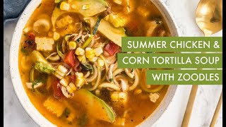 Summer Chicken and Corn Tortilla Soup with Zoodles  Inspiralized [upl. by Thurman]