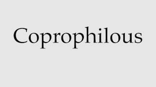 How to Pronounce Coprophilous [upl. by Haskins]