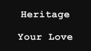 Heritage  Your Lovewmv [upl. by Brouwer799]