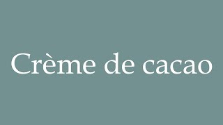 How to Pronounce Crème de cacao Cocoa cream Correctly in French [upl. by Greabe155]