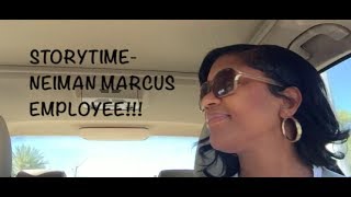 STORYTIME NEIMAN MARCUS EMPLOYEE [upl. by Angela]