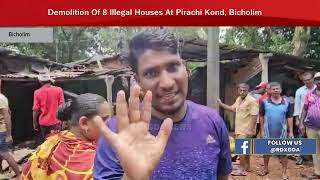 Demolition Of 8 Illegal Houses At Pirachi Kond Bicholim [upl. by Aylat]