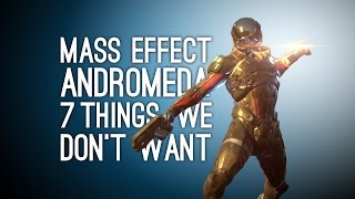 Mass Effect Andromeda 7 Things We Dont Want  Mass Effect 4 [upl. by Arrek]