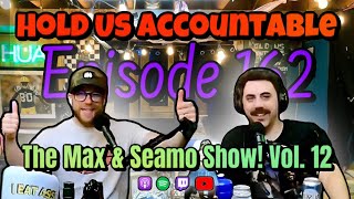 Hold Us Accountable  HUA 162 The Max amp Seamo Show Vol 12 [upl. by Anhsirk226]