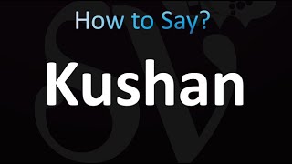 How to Pronounce Kushan [upl. by Naelcm]