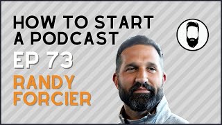 73  Randy Forcier Everything You Need to Know to Start a Podcast [upl. by Lewej]