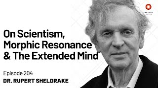 Rupert Sheldrake — On Scientism Morphic Resonance and the Extended Mind  Episode 204 [upl. by Tisha]