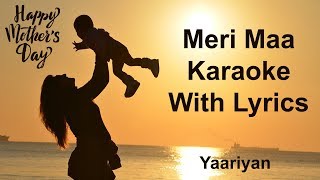 Meri Maa Karaoke With Lyrics  Yaariyan  KK  Mothers Day Karaoke [upl. by Drawets]