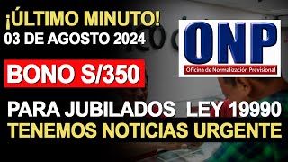 BONO ONP S350 PARA JUBILADOS DE LA LEY 19990 2024 COMUNICADO ONP [upl. by Yanttirb]