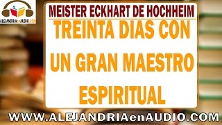 Treinta días con un gran maestro espiritual  Meister Eckhart de Hochheim ALEJANDRIAenAUDIO [upl. by Ieluuk]