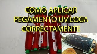 COMO APLICAR PEGAMENTO UV LOCA CORRECTAMENTE [upl. by Sicnarf]