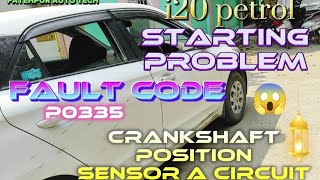 Hyundai i20 starting problem  Fault code P0335 Crankshaft Position sensor A circuit [upl. by Faires]