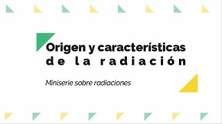 📚Capítulo 1 Origen y Características de la radiación ☢MiniSerie Seguridad y Protección Radiológica [upl. by Leunamme]