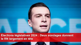 Élections législatives 2024  Deux sondages donnent le RN largement en tête [upl. by Meade]