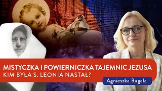 Mistyczka i powierniczka tajemnic Jezusa Kim była S Leonia Nastał  Agnieszka Bugała [upl. by Sandye759]