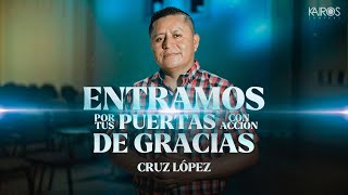 Cruz López  Entramos Por Tus Puertas Con Acción De Gracias Videoclip Oficial [upl. by Enneire498]