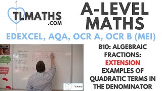 ALevel Maths B1011 Algebraic Fractions EXTENSION Examples of Quadratics in the Denominator [upl. by Corina]