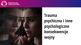 Trauma psychiczna i inne psychologiczne konsekwencje wojny [upl. by Jock]