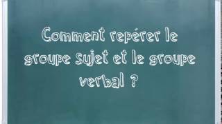 Comment repérer le groupe sujet et le groupe verbal [upl. by Crysta991]