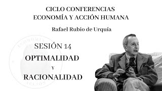 Sesión 14ª Ciclo de Conferencias quotEconomía y Acción Humanaquot Optimalidad y Racionalidad [upl. by Onitsuj]