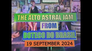 Vol17 No02  ALTO ASTRAL JAM FROM BOTECO DO BRASIL  GLASGOW suk  19 SEPTEMBER 2024 [upl. by Lorollas]