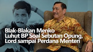 Eksklusif Blak Blakan Menko Luhut BP Soal Sebutan Opung Lord sampai Perdana Menteri Part I [upl. by Carbrey]