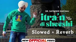 Itran Di Sheeshi  Satinder Sartaaj  Perfectly  Slowed  Reverb   Latest Punjabi songs 2023 [upl. by Freddie]