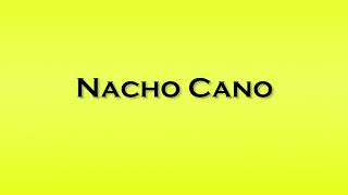 Pronunciation of Nacho Cano [upl. by Alanah866]