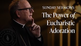 The Power of Eucharistic Adoration  Bishop Barrons Sunday Sermon [upl. by Aramenta]