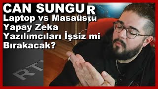 Can Sungur  Laptop vs Masaüstü Yapay Zeka Yazılımcıları İşsiz mi Bırakacak [upl. by Wiese]