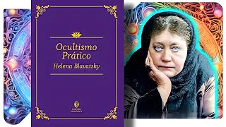 Ocultismo Prático  Helena Blavatsky [upl. by Hestia]