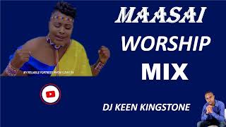 PURE MAASAI WORSHIP MIX EXPERIENCEDJ KEEN KINGSTONE [upl. by Earla746]