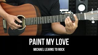 Paint My Love  Michael Learns to Rock  EASY Guitar Tutorial with Chords  Lyrics  Guitar Lessons [upl. by Ssyla566]