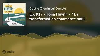 Ep 17  Ilona Huynh  quot La transformation commence par lacceptation de soi quot [upl. by Kcirrag423]