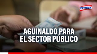 🔴🔵Fiestas Patrias ¿Cuáles son las fechas de pago del aguinaldo para trabajadores de sector público [upl. by Adekram202]