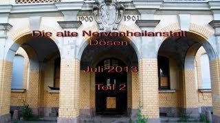 Die alte Nervenheilanstalt Dösen  Lost Places 10  Teil 2  Juli 2013  Geheimnisvolle Orte [upl. by Coffee805]