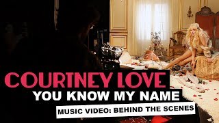 quotYou Know My Namequot  Behind the Scenes of the Music Video from Courtney Love [upl. by Nomed]