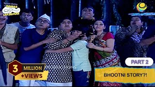 Bhootni Story  FULL EPISODE  Part 2  Taarak Mehta Ka Ooltah Chashmah  तारक मेहता का उल्टा चश्मा [upl. by Arliene]