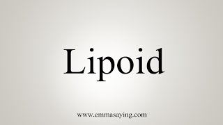 How To Say Lipoid [upl. by Northrop]