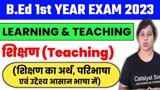 BEd 1st Year Exam 2023  Learning and Teaching  Teaching kya hai शिक्षण का उद्देश्य क्या है [upl. by Asa]