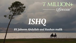 Ishq  lyrics Artist  Faheem Abdullah amp rauhan malik [upl. by Retswerb636]