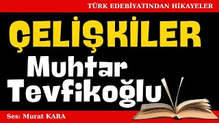 quotÇelişkilerquot Muhtar Tevfikoğlu Hikayeleri  Sesli Kitaplar [upl. by Relyc]