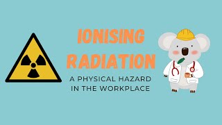 Ionising Radiation A Physical Hazard in the Workplace [upl. by Wahkuna312]